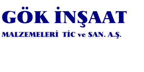 GÖK İNŞAAT 
MALZEMELERİ  TİC ve SAN. A.Ş.